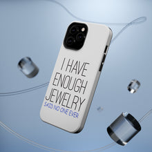 DistinctInk ToughCase for Apple iPhone, Compatible with MagSafe Charging - I Have Enough Jewelry Said No One Ever