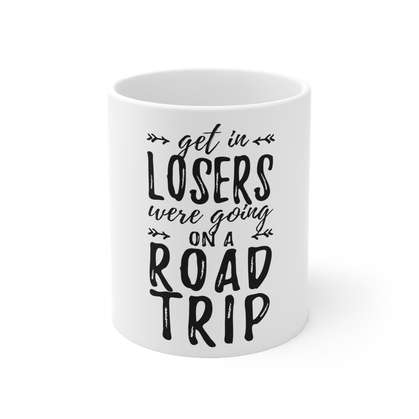 DistinctInk Glossy White Coffee / Tea Mug - Get In Losers, We're Going on a Road Trip