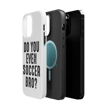DistinctInk ToughCase for Apple iPhone, Compatible with MagSafe Charging - Do You Even Soccer Bro?