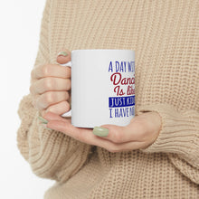 DistinctInk Glossy White Coffee / Tea Mug - A Day Without Dancing…Have No Idea