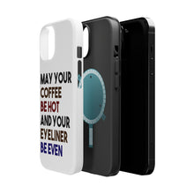 DistinctInk ToughCase for Apple iPhone, Compatible with MagSafe Charging - May Your Coffee Be Hot Eyeliner Be Even