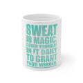 Glossy White Coffee / Tea Mug - Sweat is Magic Cover Yourself Daily Grand Wishes