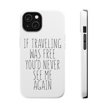 DistinctInk ToughCase for Apple iPhone, Compatible with MagSafe Charging - If Traveling Was Free You'd Never See Me Again