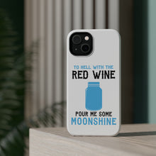 DistinctInk ToughCase for Apple iPhone, Compatible with MagSafe Charging - To Hell with Red Wine Pour Me Moonshine