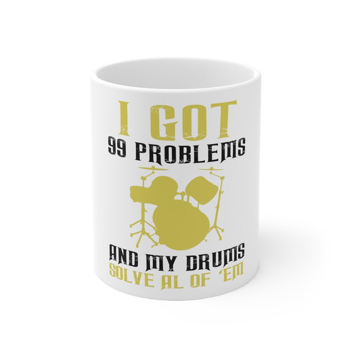 DistinctInk Glossy White Coffee / Tea Mug - Got 99 Problems & My Drums Solve 'Em