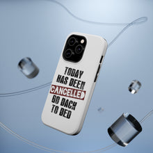 DistinctInk ToughCase for Apple iPhone, Compatible with MagSafe Charging - Today Has Been Cancelled. Go Back to Bed.