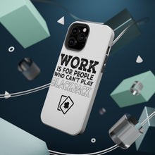 DistinctInk ToughCase for Apple iPhone, Compatible with MagSafe Charging - Work is for People Who Can't Play Blackjack