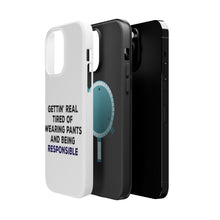 DistinctInk ToughCase for Apple iPhone, Compatible with MagSafe Charging - Getting' Tired of Pants & Being Responsible