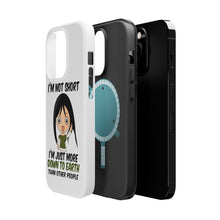 DistinctInk ToughCase for Apple iPhone, Compatible with MagSafe Charging - I'm Not Short I'm Just More Down to Earth