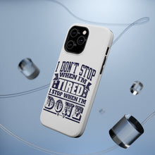 DistinctInk ToughCase for Apple iPhone, Compatible with MagSafe Charging - I Don't Stop When I'm Tired When I'm Done