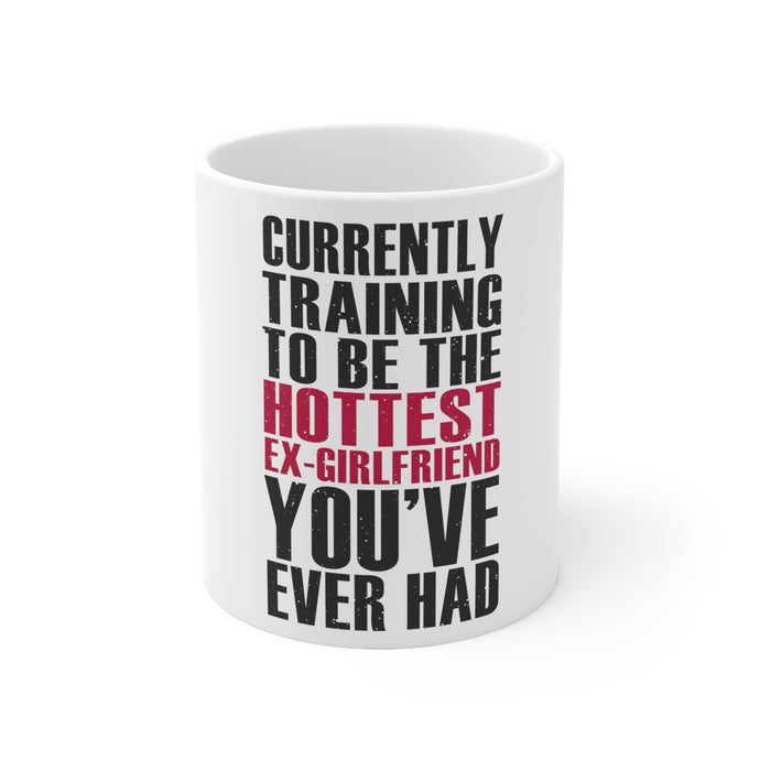 DistinctInk Glossy White Coffee / Tea Mug - Training to be Hottest Ex Girlfriend Ever