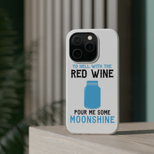 DistinctInk ToughCase for Apple iPhone, Compatible with MagSafe Charging - To Hell with Red Wine Pour Me Moonshine