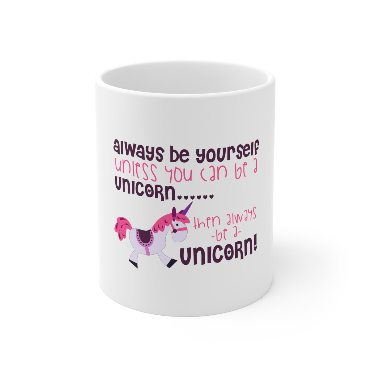 Glossy White Coffee / Tea Mug - Always Be Yourself Unless You Can Be a Unicorn