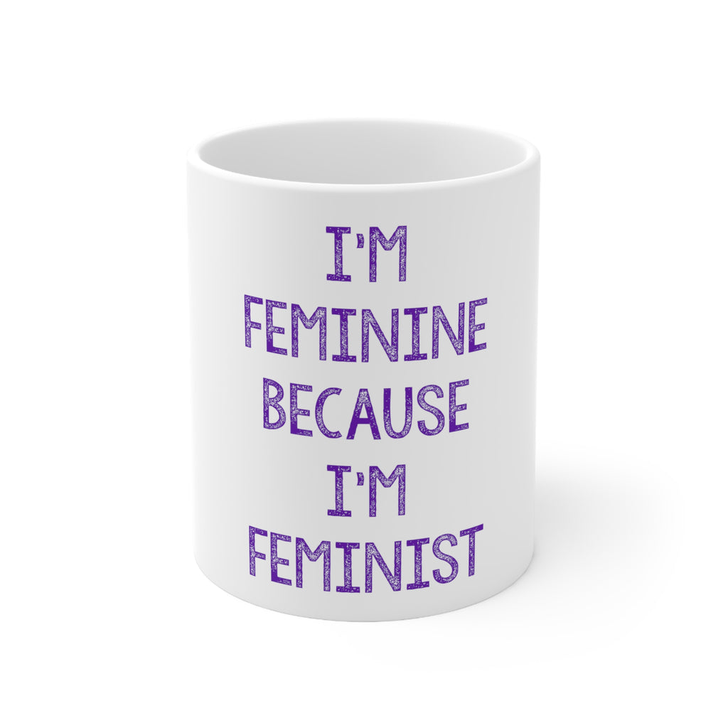Glossy White Coffee / Tea Mug - I'm Feminine Because I'm Feminist