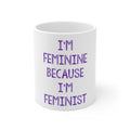 Glossy White Coffee / Tea Mug - I'm Feminine Because I'm Feminist