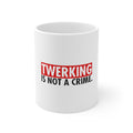 Glossy White Coffee / Tea Mug - Twerking is Not a Crime
