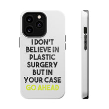 DistinctInk ToughCase for Apple iPhone, Compatible with MagSafe Charging - Don't Believe in Plastic Surgery But Go Ahead