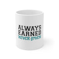 Glossy White Coffee / Tea Mug - Always Earned Never Given