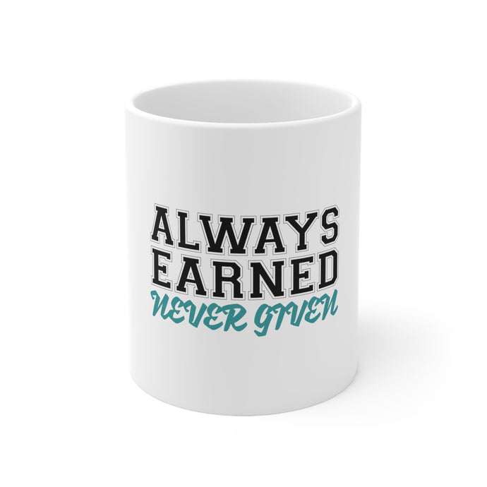 DistinctInk Glossy White Coffee / Tea Mug - Always Earned Never Given