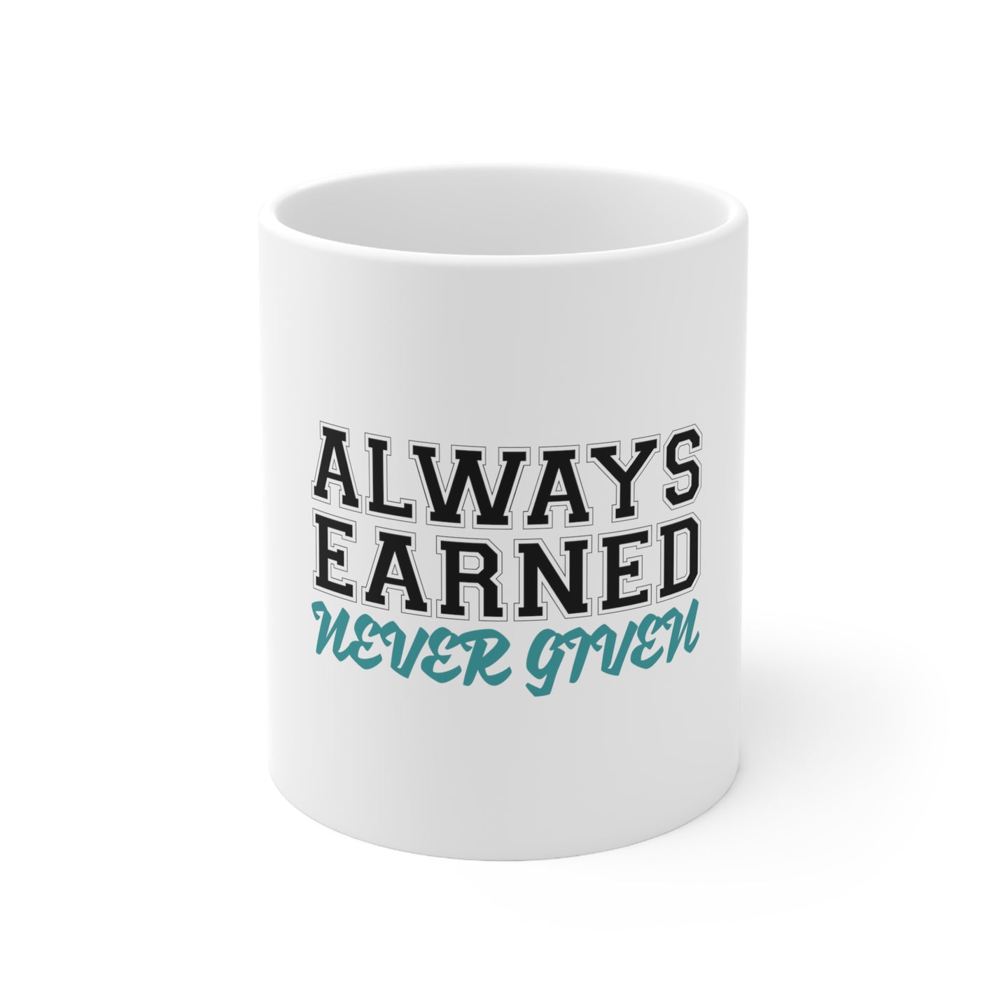 DistinctInk Glossy White Coffee / Tea Mug - Always Earned Never Given