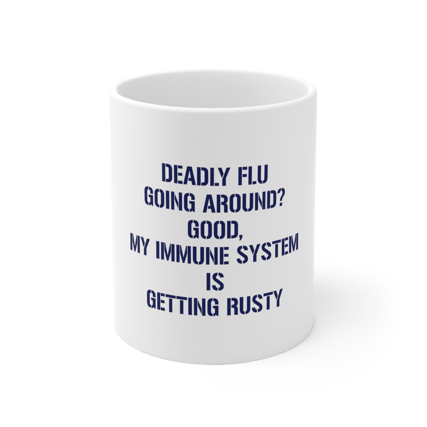 DistinctInk Glossy White Coffee / Tea Mug - Deadly Flu? Good, Immune System is Rusty