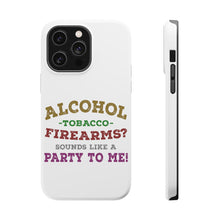 DistinctInk ToughCase for Apple iPhone, Compatible with MagSafe Charging - Alcohol Tobacco Firearms? Sounds Like a Party