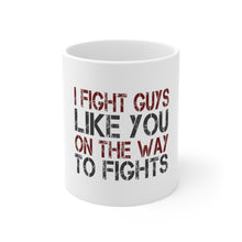 DistinctInk Glossy White Coffee / Tea Mug - I Fight Guys Like You On The Way to Fights