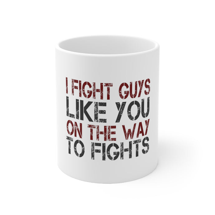 DistinctInk Glossy White Coffee / Tea Mug - I Fight Guys Like You On The Way to Fights