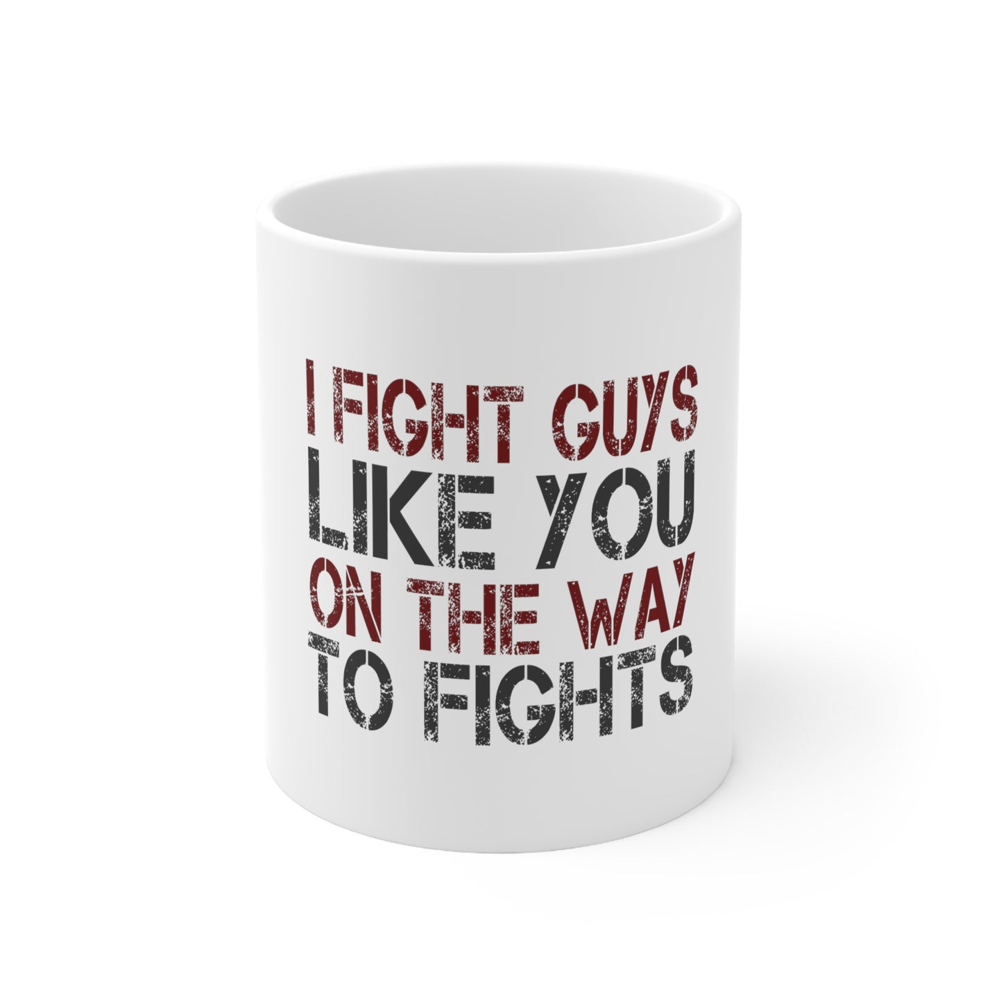 DistinctInk Glossy White Coffee / Tea Mug - I Fight Guys Like You On The Way to Fights