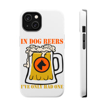 DistinctInk ToughCase for Apple iPhone, Compatible with MagSafe Charging - In Dog Beers, I've Only Had One