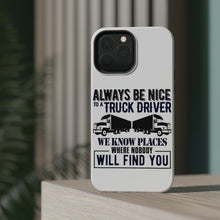 DistinctInk ToughCase for Apple iPhone, Compatible with MagSafe Charging - Be Nice to Truck Drivers Know Where Nobody