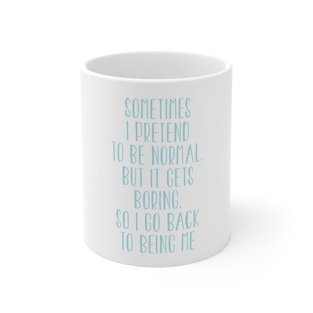 Glossy White Coffee / Tea Mug - I Pretend to be Normal But It Gets Boring