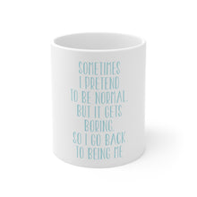 DistinctInk Glossy White Coffee / Tea Mug - I Pretend to be Normal But It Gets Boring