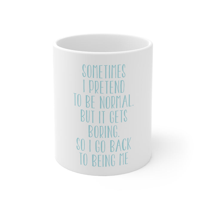 DistinctInk Glossy White Coffee / Tea Mug - I Pretend to be Normal But It Gets Boring