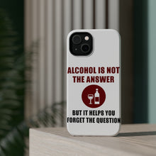 DistinctInk ToughCase for Apple iPhone, Compatible with MagSafe Charging - Alcohol Not the Answer Forget the Question