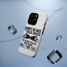 DistinctInk ToughCase for Apple iPhone, Compatible with MagSafe Charging - Be Nice to Truck Drivers Know Where Nobody