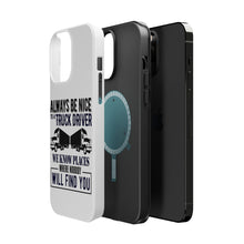 DistinctInk ToughCase for Apple iPhone, Compatible with MagSafe Charging - Be Nice to Truck Drivers Know Where Nobody