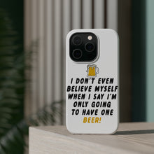 DistinctInk ToughCase for Apple iPhone, Compatible with MagSafe Charging - I Don't Even Believe Myself Only Have One Beer