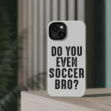 DistinctInk ToughCase for Apple iPhone, Compatible with MagSafe Charging - Do You Even Soccer Bro?