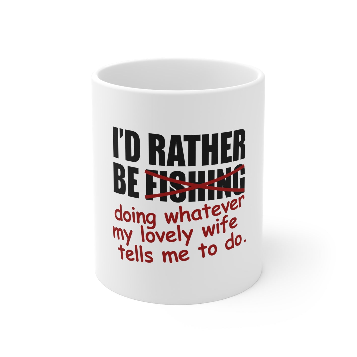 DistinctInk Glossy White Coffee / Tea Mug - I'd Rather Be Fishing Whatever My Wife Tells Me