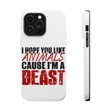 DistinctInk ToughCase for Apple iPhone, Compatible with MagSafe Charging - I Hope You Like Animals Cause I'm A Beast