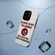 DistinctInk ToughCase for Apple iPhone, Compatible with MagSafe Charging - Alcohol Not the Answer Forget the Question