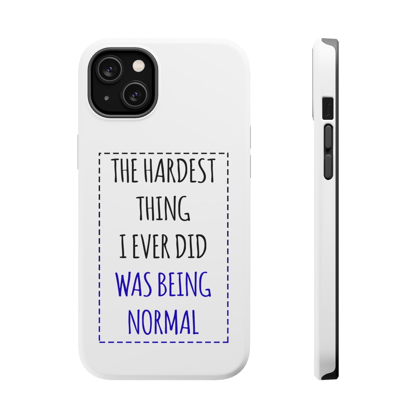 DistinctInk ToughCase for Apple iPhone, Compatible with MagSafe Charging - The Hardest Thing I Ever Did Was Being Normal