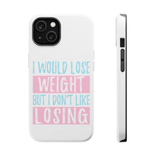 DistinctInk ToughCase for Apple iPhone, Compatible with MagSafe Charging - I Would Lose Wight But I Don't Like Losing