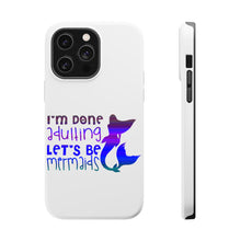 DistinctInk ToughCase for Apple iPhone, Compatible with MagSafe Charging - I'm Done Adulting Let's Be Mermaids