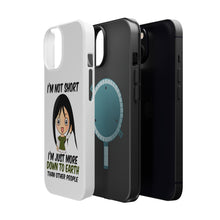 DistinctInk ToughCase for Apple iPhone, Compatible with MagSafe Charging - I'm Not Short I'm Just More Down to Earth