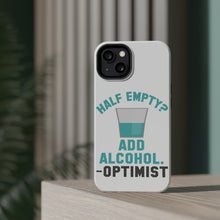 DistinctInk ToughCase for Apple iPhone, Compatible with MagSafe Charging - Half Empty? Add Alcohol. -Optimist