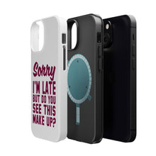 DistinctInk ToughCase for Apple iPhone, Compatible with MagSafe Charging - Sorry I'm Late But Do You See This Make Up