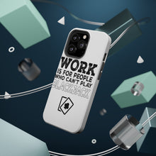 DistinctInk ToughCase for Apple iPhone, Compatible with MagSafe Charging - Work is for People Who Can't Play Blackjack