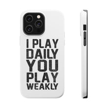 DistinctInk ToughCase for Apple iPhone, Compatible with MagSafe Charging - I Play Daily You Play Weakly